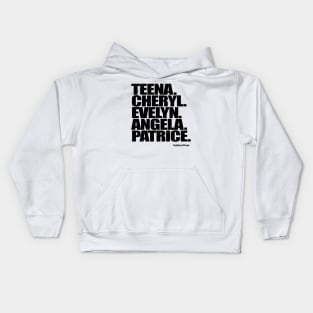 Teena. Cheryl. Evelyn. Angela. Patrice. Kids Hoodie